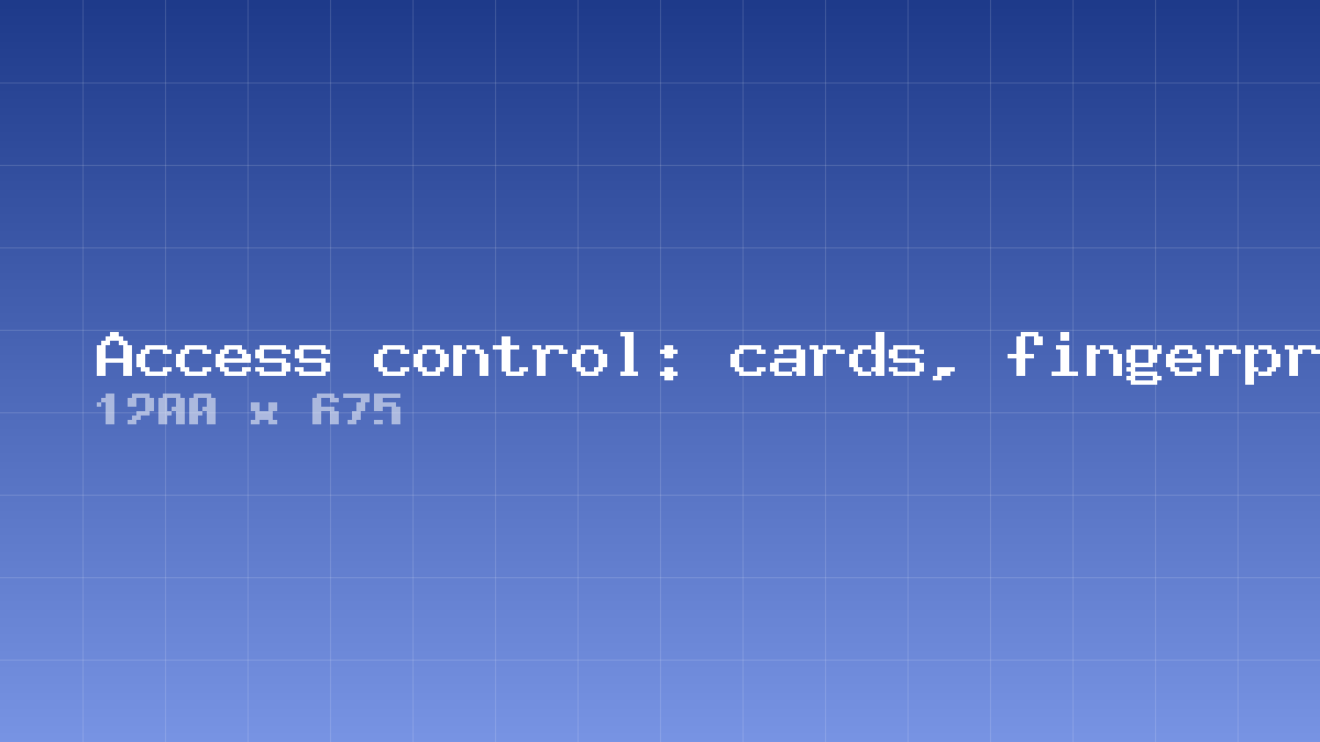 Access control: cards, fingerprints or faces?