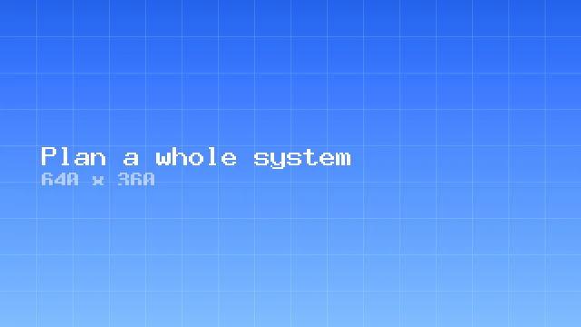Plan a whole system